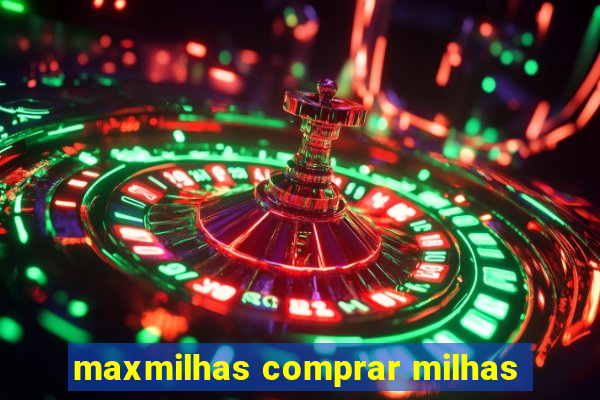 maxmilhas comprar milhas